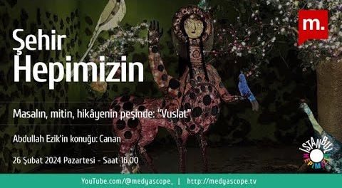 Medyascope | Sanatçı Canan anlatıyor: Masalın, mitin, hikâyenin peşinde: “Vuslat”